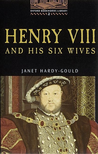 Oxford Bookworms Library / 7. Schuljahr, Stufe 2 - Henry VIII and his six wives