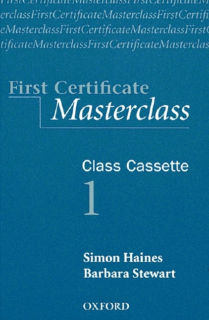 First Certificate. Masterclass - New Edition / Class Cassettes - Simon Haines, Barbara Stewart