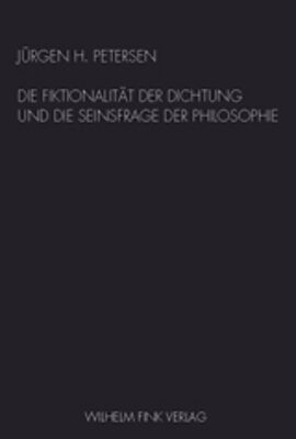 Die Fiktionalität der Dichtung und die Seinsfrage der Philosophie
