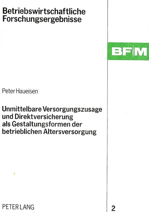 Unmittelbare Versorgungszusage und Direktversicherung als Gestaltungsformen der betrieblichen Altersversorgung - Peter Haueisen