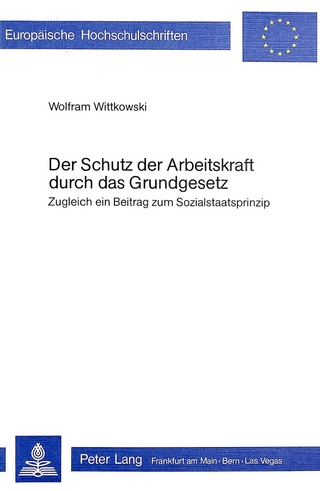 Der Schutz der Arbeitskraft durch das Grundgesetz