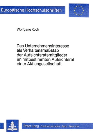 Das Unternehmensinteresse als Verhaltensmasstab der Aufsichtsratsmitglieder im mitbestimmten Aufsichtsrat einer Aktiengesellschaft
