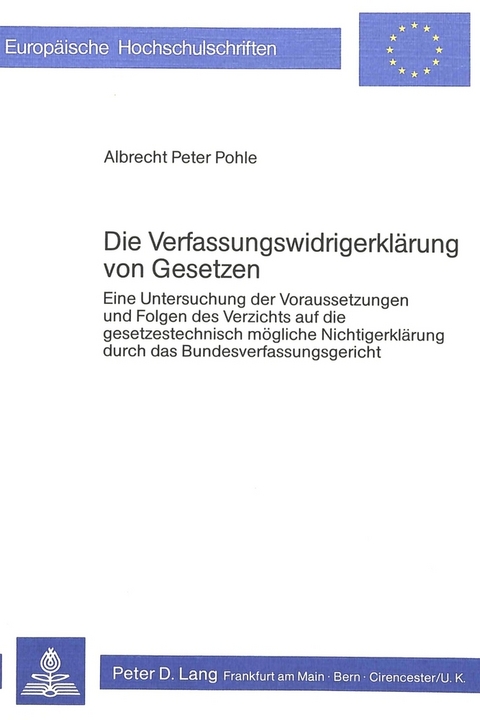 Die Verfassungswidrigerkl&auml;rung von Gesetzen - Albrecht Peter Pohle