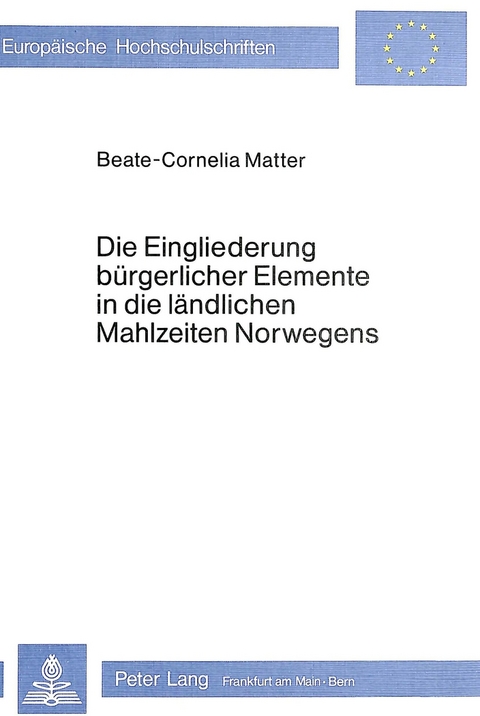 Die Eingliederung buergerlicher Elemente in die laendlichen Mahlzeiten Norwegens - Beate-C. Matter