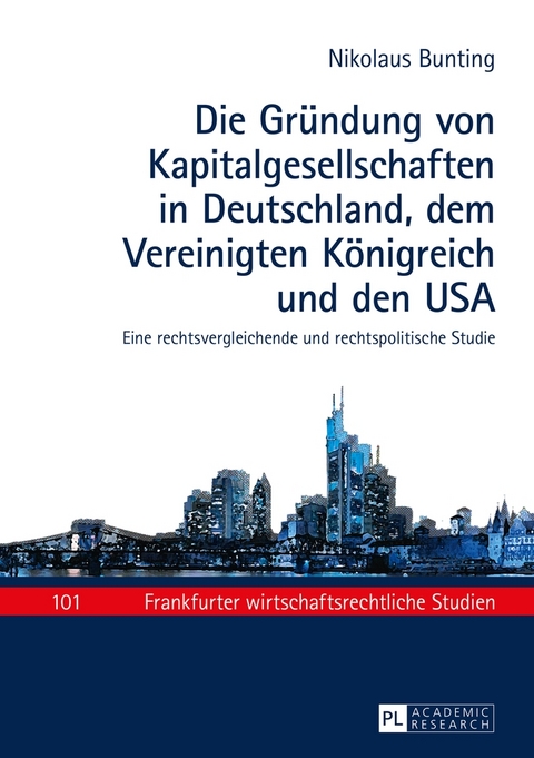 Die Gr&uuml;ndung von Kapitalgesellschaften in Deutschland, dem Vereinigten K&ouml;nigreich und den USA - Nikolaus Bunting