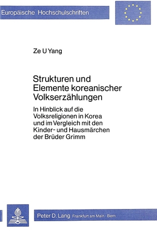 Strukturen und Elemente koreanischer Volkserzählungen- In Hinblick auf die Volksreligion in Korea und im Vergleich mit den Kinder- und Hausmärchen der Brüder Grimm