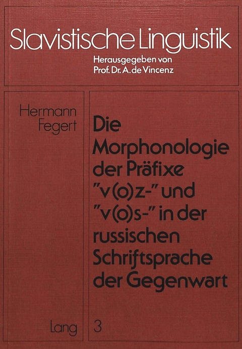 Die Morphonologie der Pr&auml;fixe &laquo;v(o)z-&raquo; und &laquo;v(o)s-&raquo; in der russischen Schriftsprache der Gegenwart