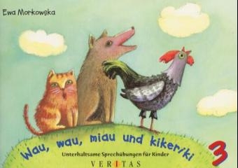 Wau, wau, miau und kikeriki. Unterhaltsame Sprech&uuml;bungen f&uuml;r Kinder 3 - Ewa Morkowska