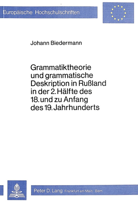Grammatiktheorie und grammatische Deskription in Russland in der 2. H&auml;lfte des 18. und zu Anfang des 19. Jahrhunderts - Johann Biedermann