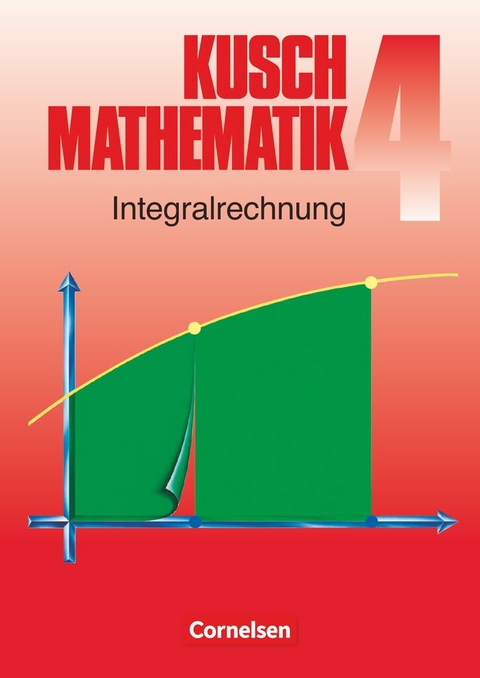 Kusch: Mathematik - Bisherige Ausgabe - Band 4 - Lothar Kusch, Heinz Jung, Karlheinz R&uuml;diger, Hans-Joachim Rosenthal