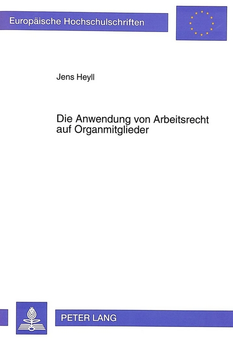 Die Anwendung von Arbeitsrecht auf Organmitglieder - Jens Heyll