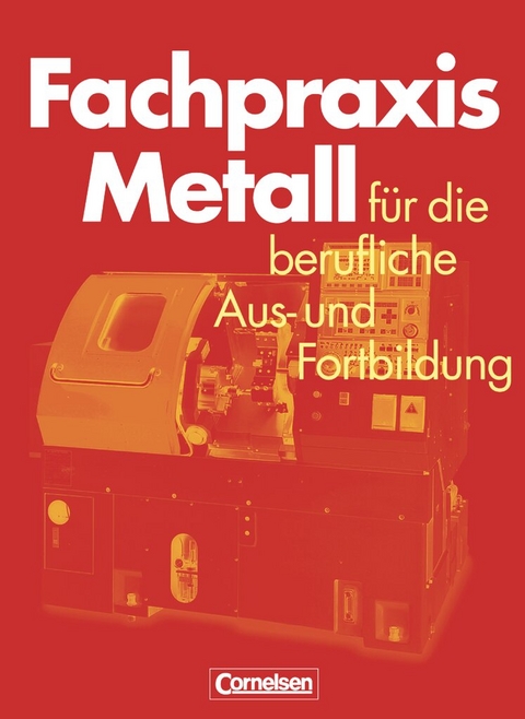 Fachpraxis Metall - F&uuml;r die berufliche Aus- und Fortbildung - Heinz Jung, J&ouml;rg-Peter Pahl, Werner Schr&ouml;der