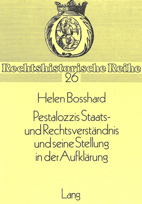 Pestalozzis Staats- und Rechtsverst&auml;ndnis und seine Stellung in der Aufkl&auml;rung - Helen Rohrbach-Bosshard