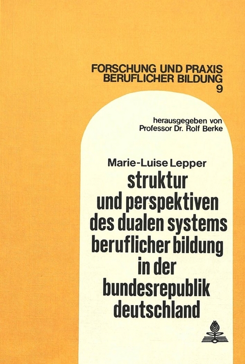 Struktur und Perspektiven des dualen Systems beruflicher Bildung in der Bundesrepublik Deutschland - Marie-Luise Lepper