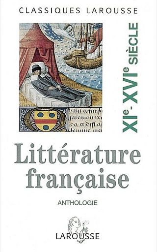 Classiques Larousse / Anthologie de la littérature française: Le XIe-XVIe siècle