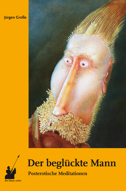 Der begl&uuml;ckte Mann - J&uuml;rgen Gro&szlig;e