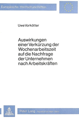 Auswirkungen einer Verkürzung der Wochenarbeitszeit auf die Nachfrage der Unternehmen nach Arbeitskräften