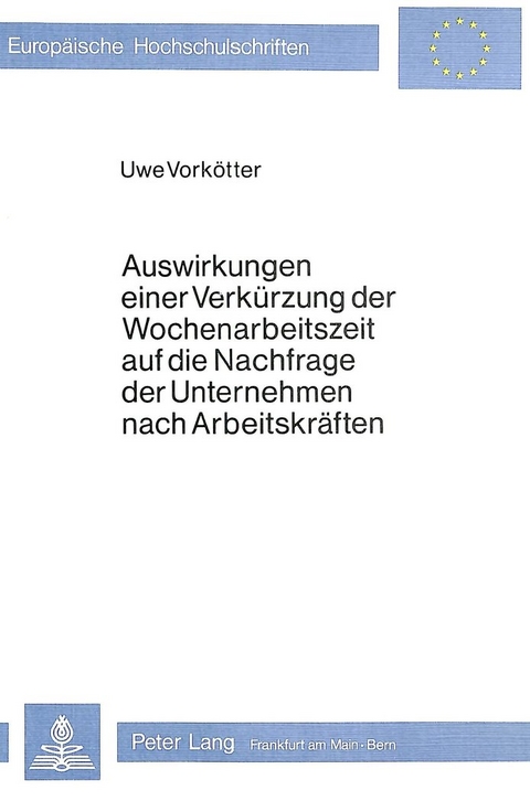 Auswirkungen einer Verk&uuml;rzung der Wochenarbeitszeit auf die Nachfrage der Unternehmen nach Arbeitskr&auml;ften - Uwe Vorkoetter