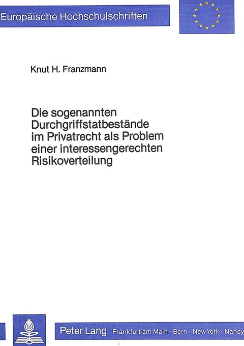 Die sogenannten Durchgriffstatbest&auml;nde im Privatrecht als Problem einer interessengerechten Risikoverteilung - Knut H. Franzmann