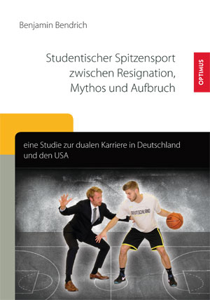 Studentischer Spitzensport zwischen Resignation, Mythos und Aufbruch - Benjamin Bendrich