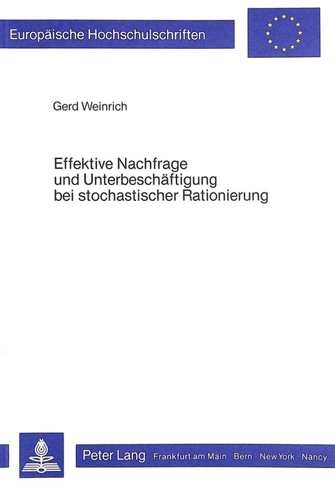 Effektive Nachfrage und Unterbesch&auml;ftigung bei stochastischer Rationierung - Gerd Weinrich