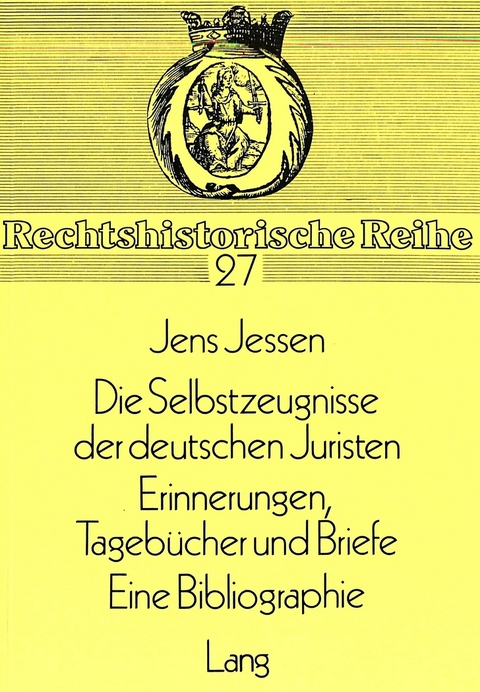 Die Selbstzeugnisse der deutschen Juristen- Tageb&uuml;cher und Briefe. Eine Bibliographie