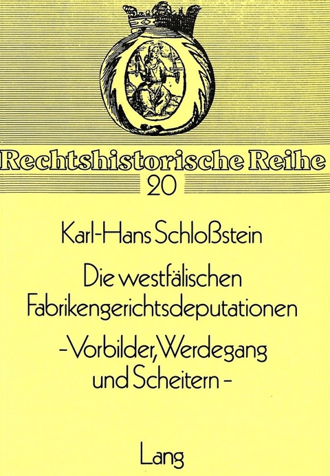 Die westf&auml;lischen Fabrikengerichtsdeputationen- - Vorbilder, Werdegang und Scheitern -