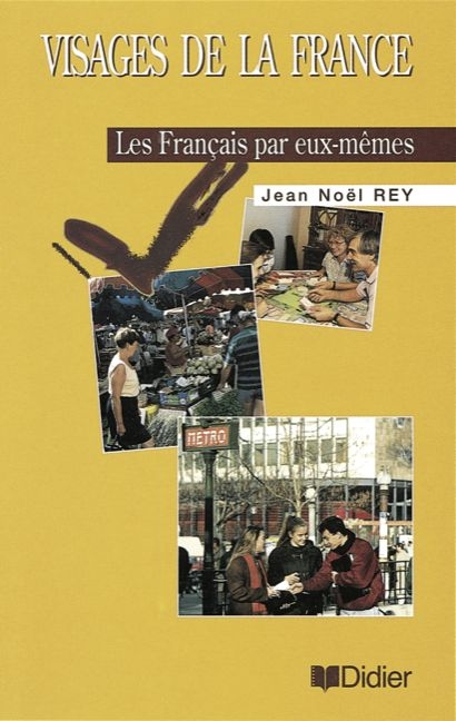 Visages de la France / Les Fran&ccedil;ais par eux-m&ecirc;mes - Annie Monnerie-Goarin, Jean-No&euml;l Rey