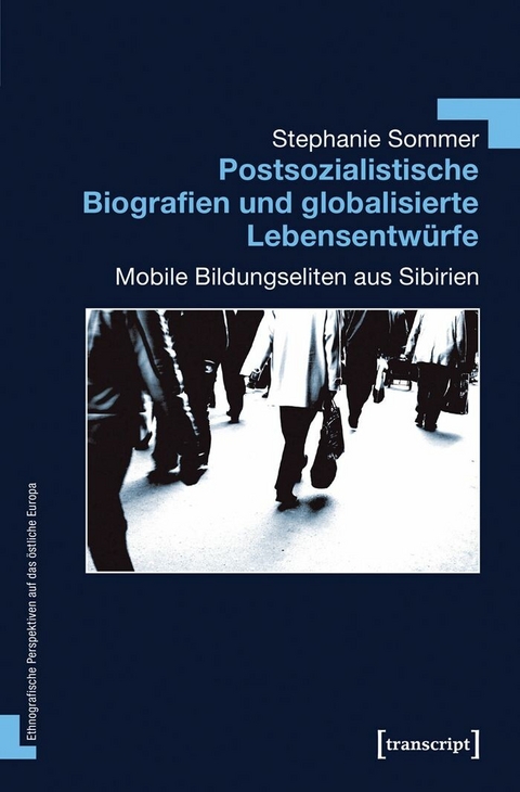 Postsozialistische Biografien und globalisierte Lebensentw&uuml;rfe - Stephanie Sommer