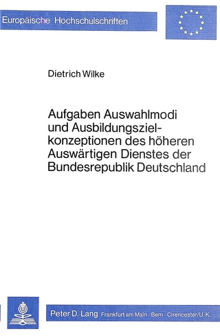 Aufgaben, Auswahlmodi und Ausbildungszielkonzeptionen des höheren auswärtigen Dienstes der Bundesrepublik Deutschland