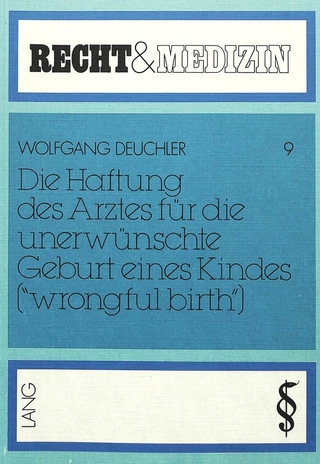 Die Haftung des Arztes für die unerwünschte Geburt eines Kindes («wrongful birth»)
