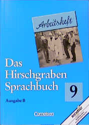 Das Hirschgraben Sprachbuch - Ausgabe B / 9. Schuljahr - Arbeitsheft - Friedrich Dick, G&uuml;nter Haardt, Ingeborg Kirsch, Kerstin Kraemer, Marlene Schommers, Marianne Steigner, Thomas Steininger, Kai West