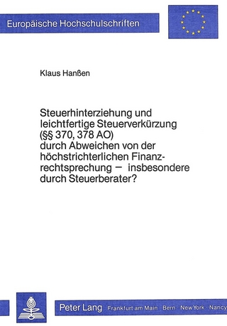 Steuerhinterziehung und leichtfertige Steuerverkürzung (§§ 370, 378 AO) durch Abweichen von der höchstrichterlichen Finanzrechtsprechung - insbesondere durch Steuerberater?