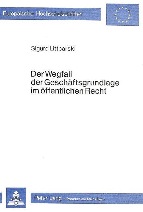 Der Wegfall der Gesch&auml;ftsgrundlage im &ouml;ffentlichen Recht - Sigurd Littbarski