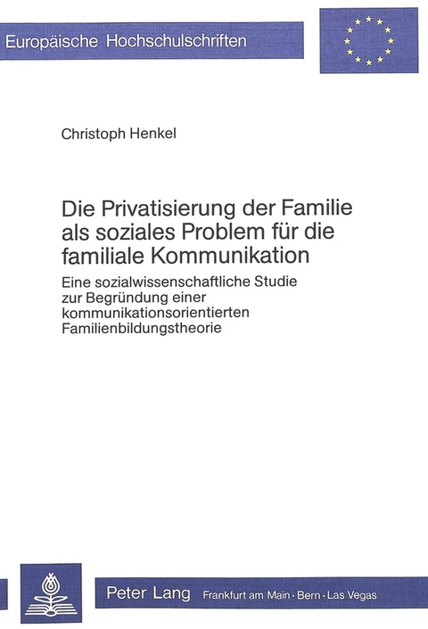 Die Privatisierung der Familie als soziales Problem f&uuml;r die familiale Kommunikation - Christoph Henkel