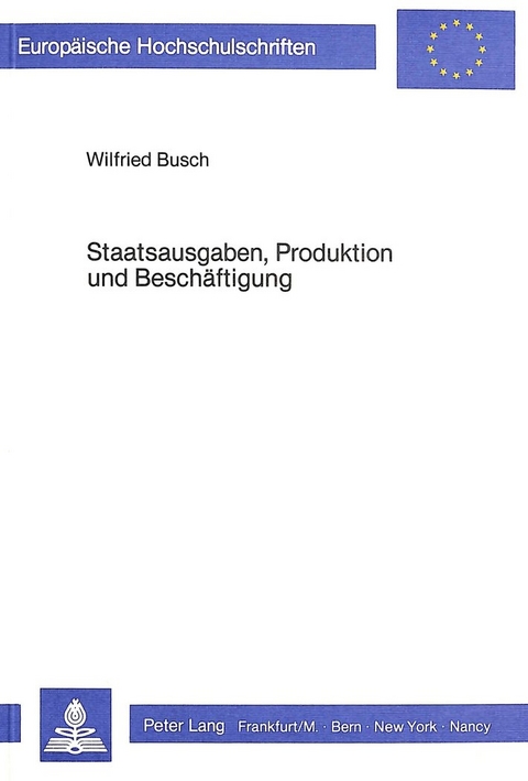 Staatsausgaben, Produktion und Besch&auml;ftigung - Wilfried Busch