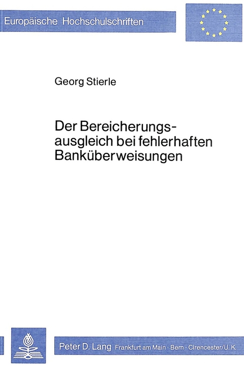 Der Bereicherungsausgleich bei fehlerhaften Bank&uuml;berweisungen - Georg Stierle