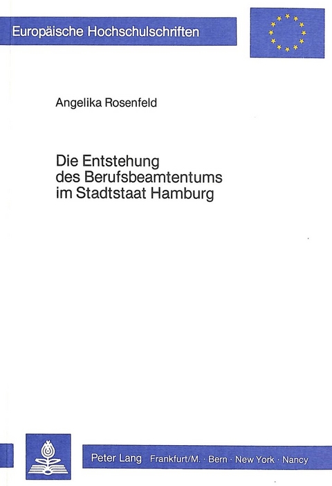 Die Entstehung des Berufsbeamtentums im Stadtstaat Hamburg - Angelika Rosenfeld