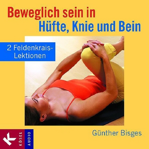 Beweglich sein in H&uuml;fte, Knie und Bein - G&uuml;nther Bisges