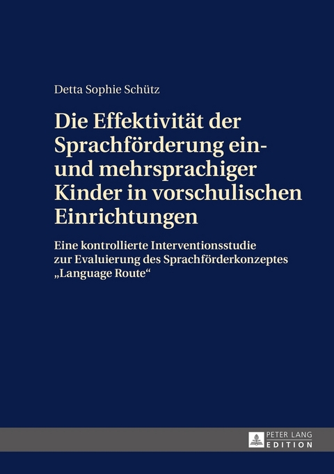 Die Effektivit&auml;t der Sprachf&ouml;rderung ein- und mehrsprachiger Kinder in vorschulischen Einrichtungen - Detta Sch&uuml;tz