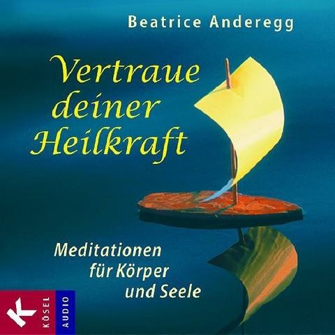 Vertraue deiner Heilkraft - Beatrice Anderegg