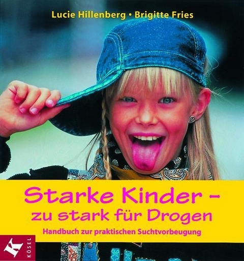 Starke Kinder - zu stark f&uuml;r Drogen - Lucie Hillenberg, Brigitte Fries