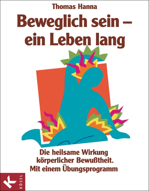 Beweglich sein - ein Leben lang - Thomas Hanna