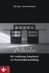 Aikido - Die friedfertige Kampfkunst zur Persönlichkeitsentfaltung