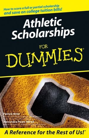 Athletic Scholarships For Dummies - Pat Britz, Alexandra Powe Allred