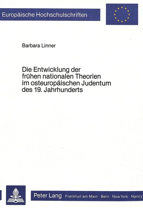 Die Entwicklung der fr&uuml;hen nationalen Theorien im osteurop&auml;ischen Judentum des 19. Jahrhunderts - Barbara Linner