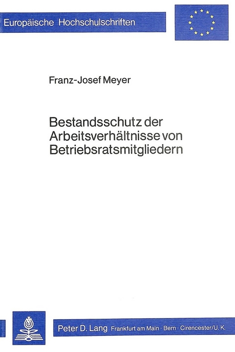 Bestandsschutz der Arbeitsverh&auml;ltnisse von Betriebsratsmitgliedern - Franz-Josef Meyer