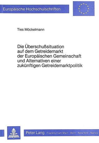 Die Überschusssituation auf dem Getreidemarkt der Europäischen Gemeinschaft und Alternativen einer zukünftigen Getreidemarktpolitik