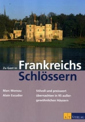 Zu Gast in Frankreichs Schl&ouml;ssern - Marc Moreau, Alain Escudier