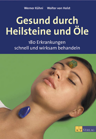 Gesund durch Heilsteine und Öle
